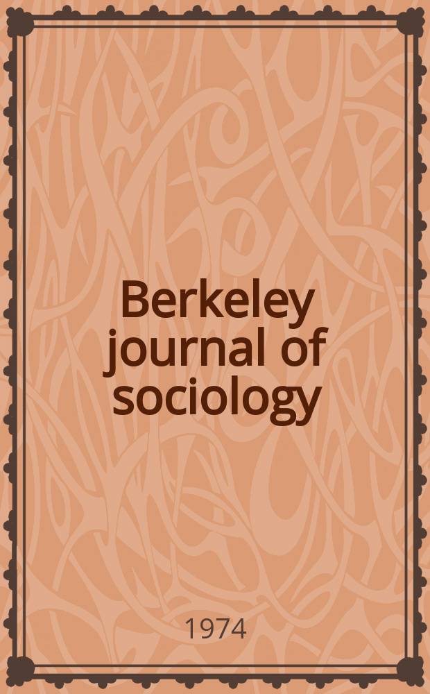 Berkeley journal of sociology : A critical review : An annual publ. of the Graduate sociology union of the Dep. of sociology, Univ. of California