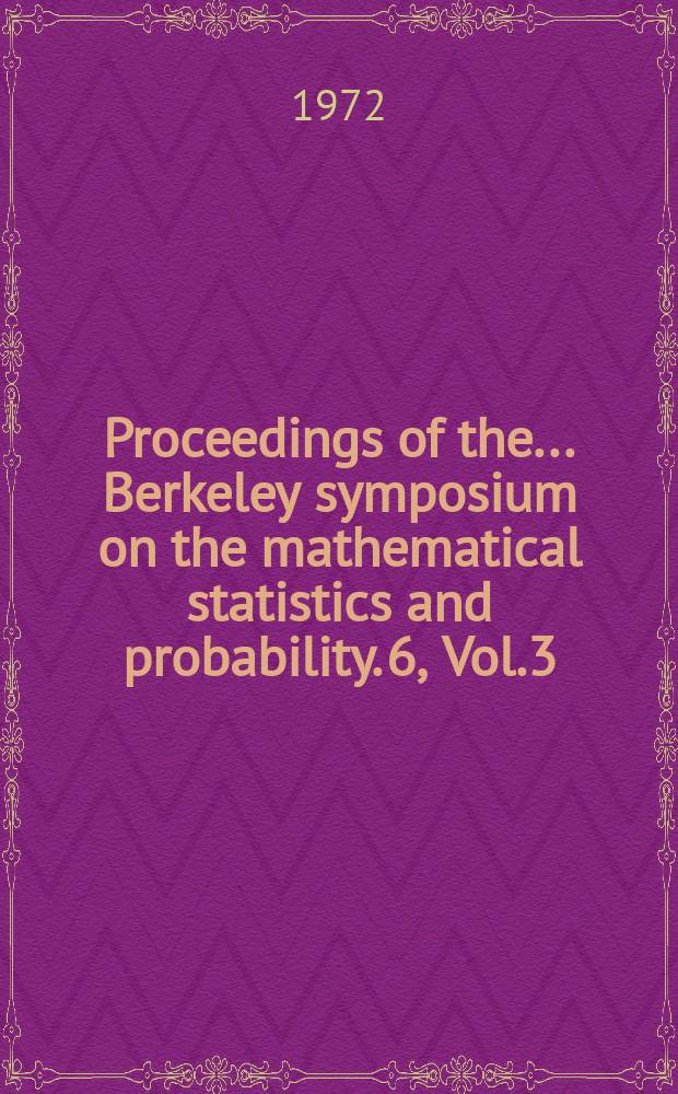 Proceedings of the ... Berkeley symposium on the mathematical statistics and probability. 6, Vol.3 : (Probability theory)