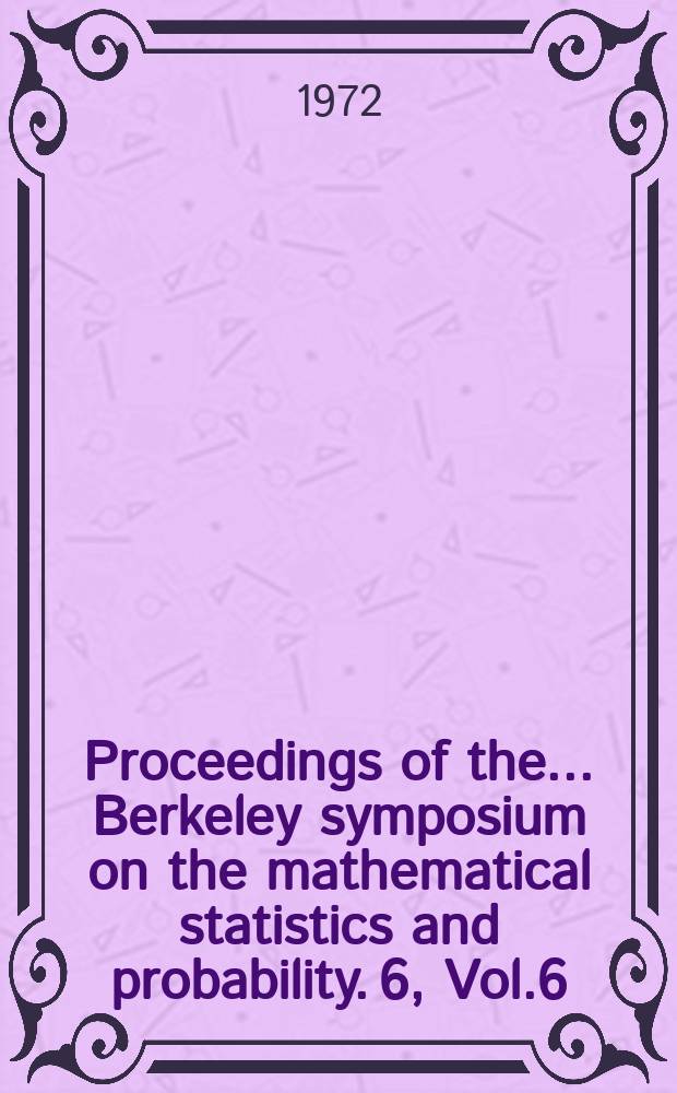 Proceedings of the ... Berkeley symposium on the mathematical statistics and probability. 6, Vol.6 : (Effects of pollution on health)