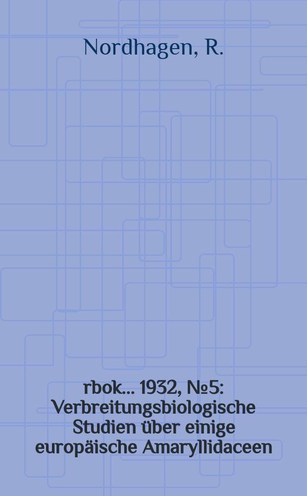 Årbok ... 1932, №5 : Verbreitungsbiologische Studien über einige europäische Amaryllidaceen