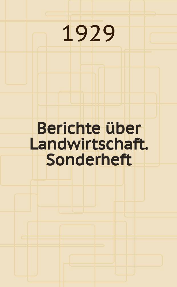 Berichte über Landwirtschaft. Sonderheft : Zeitschrift für Agrarpolitik und Landwirtschaft : Hrsg. von Reichsmin. für Ernährung u. Landwirtschaft