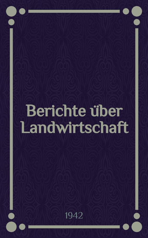 Berichte &uuml;ber Landwirtschaft : Zeitschrift f&uuml;r Agrarpolitik und Landwirtschaft Hrsg. von Reichsmin. f&uuml;r Ern&auml;hrung u. Landwirtschaft : Die ungarische Landwirtschaft