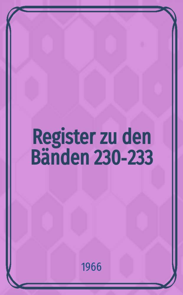 Register zu den Bänden 230-233