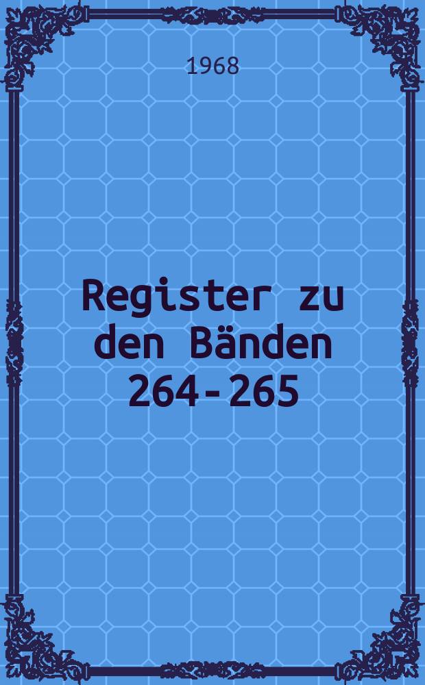 Register zu den Bänden 264-265