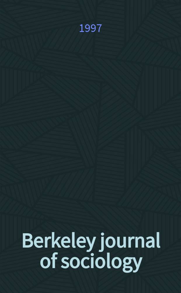 Berkeley journal of sociology : A critical review An annual publ. of the Graduate sociology union of the Dep. of sociology, Univ. of California. Vol.42 : 1997/1998