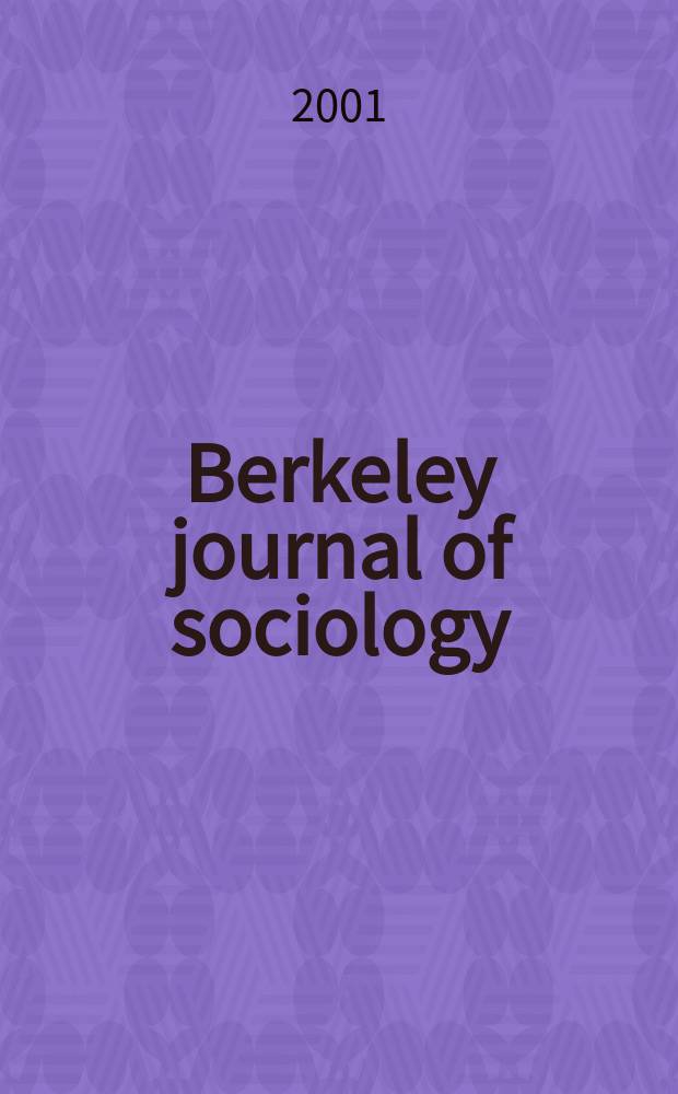 Berkeley journal of sociology : A critical review An annual publ. of the Graduate sociology union of the Dep. of sociology, Univ. of California. Vol.45