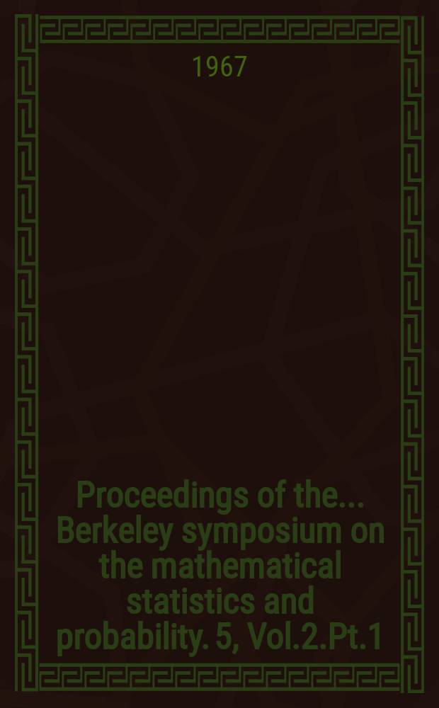 Proceedings of the ... Berkeley symposium on the mathematical statistics and probability. 5, Vol.2.Pt.1 : (Probability theory)