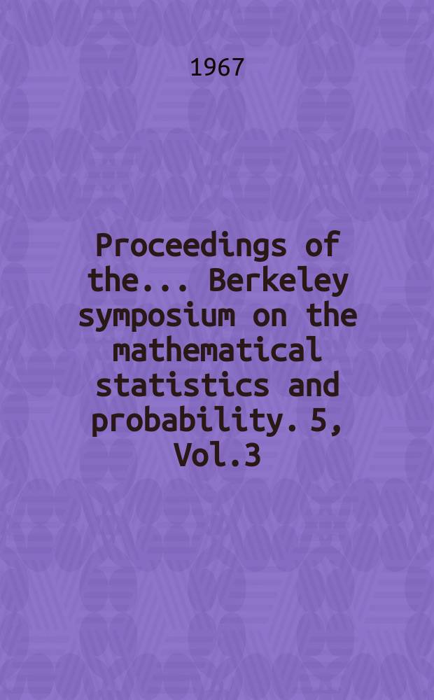 Proceedings of the ... Berkeley symposium on the mathematical statistics and probability. 5, Vol.3 : (Physical sciences and engineering)