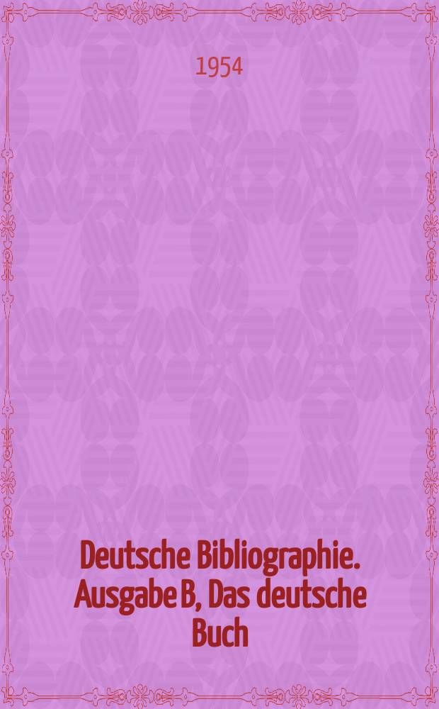 Deutsche Bibliographie. Ausgabe B, Das deutsche Buch : Auswahl wichtiger Neuerscheinungen : Bearb. von der Deutschen Bibliothek
