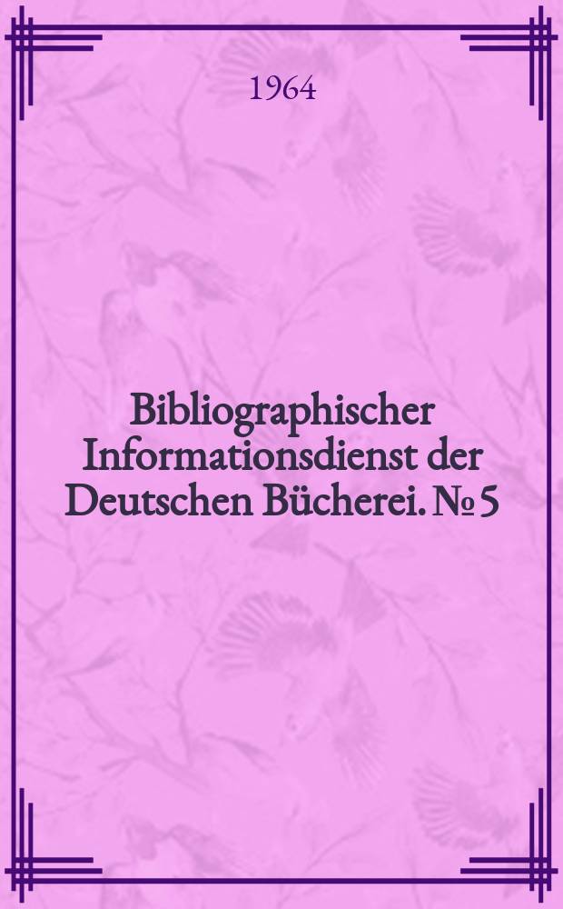 Bibliographischer Informationsdienst der Deutschen Bücherei. №5 : Bibliothek und Dokumentation