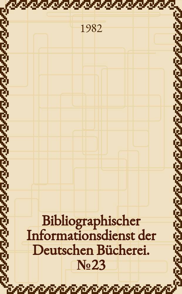 Bibliographischer Informationsdienst der Deutschen Bücherei. №23 : Lebendiges Erbe der Klassiker