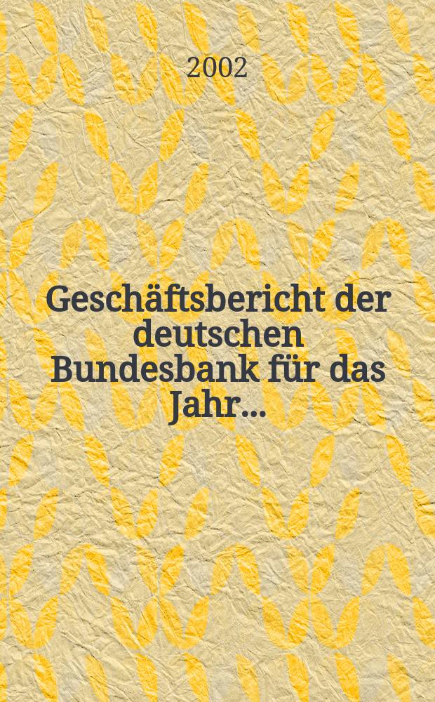 Gesch&auml;ftsbericht der deutschen Bundesbank f&uuml;r das Jahr ..
