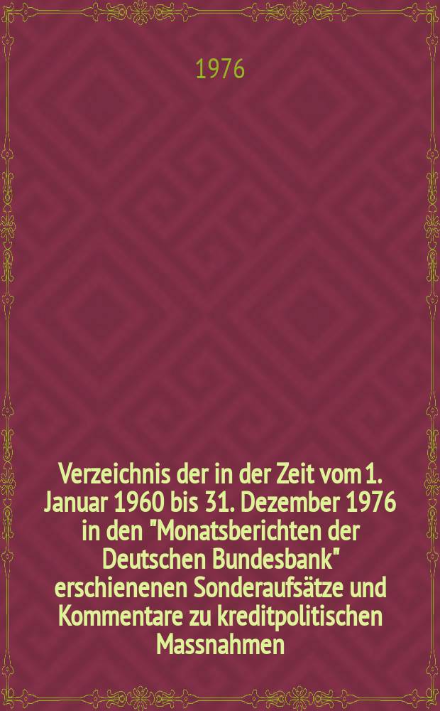 Verzeichnis der in der Zeit vom 1. Januar 1960 bis 31. Dezember 1976 in den "Monatsberichten der Deutschen Bundesbank" erschienenen Sonderaufsätze und Kommentare zu kreditpolitischen Massnahmen