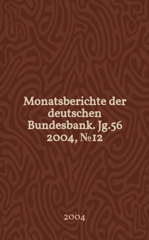 Monatsberichte der deutschen Bundesbank. Jg.56 2004, №12