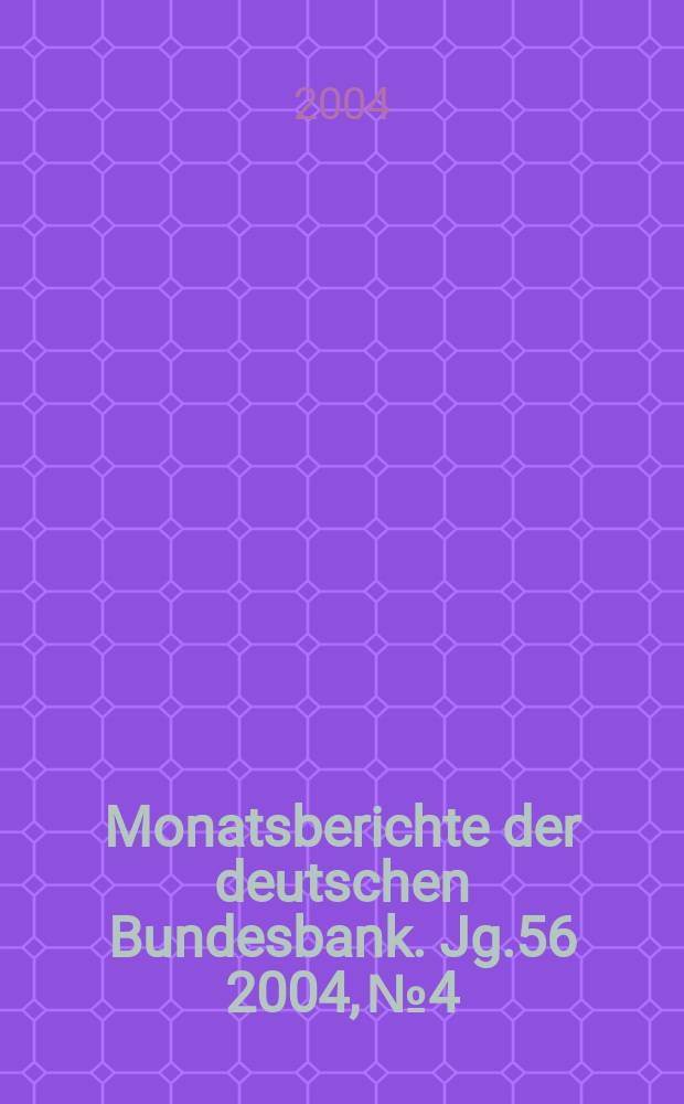 Monatsberichte der deutschen Bundesbank. Jg.56 2004, №4