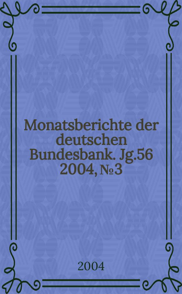 Monatsberichte der deutschen Bundesbank. Jg.56 2004, №3