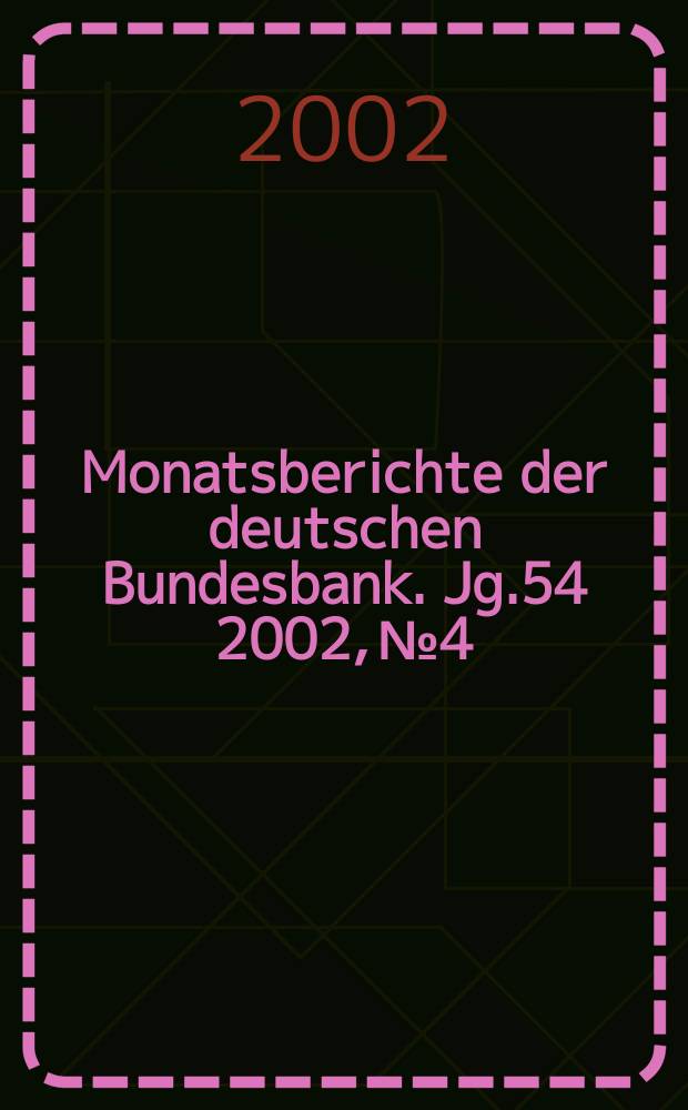 Monatsberichte der deutschen Bundesbank. Jg.54 2002, №4
