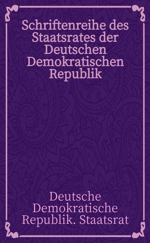 Schriftenreihe des Staatsrates der Deutschen Demokratischen Republik