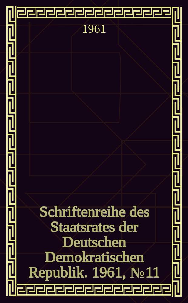 Schriftenreihe des Staatsrates der Deutschen Demokratischen Republik. 1961, №11 : (Ordnungen über die Aufgaben und die Arbeitsweise der Stadtverordnetenversammlung und ihrer Organe in den Stadtkreisen)