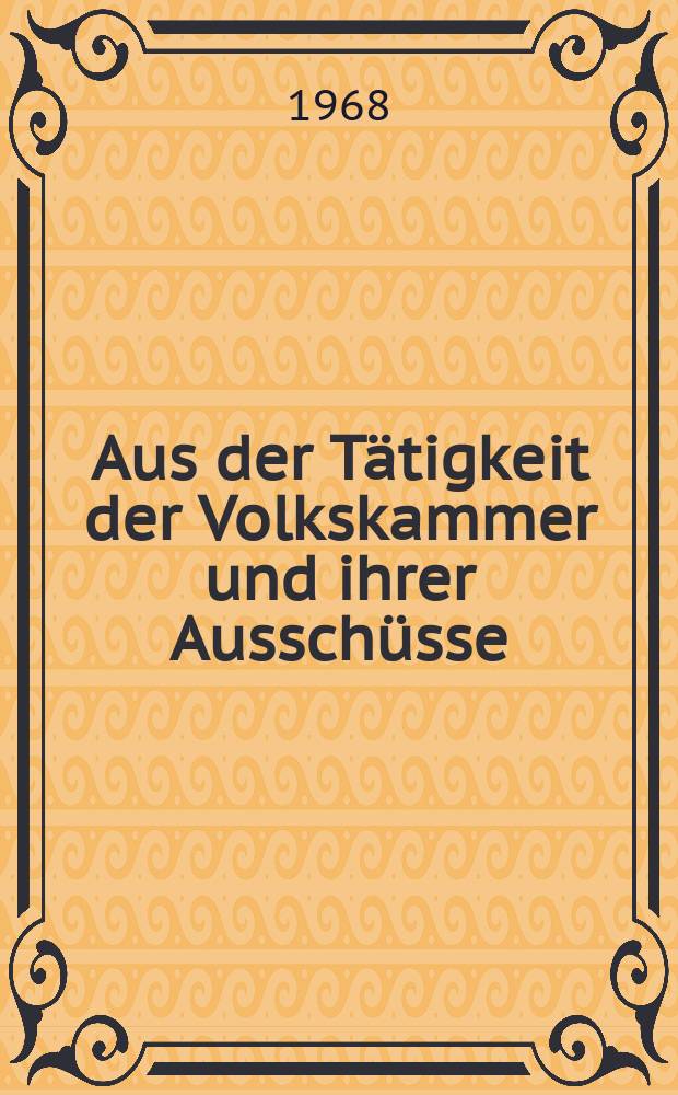 Aus der Tätigkeit der Volkskammer und ihrer Ausschüsse : Hrsg.: Kanzlei des Staatsrates der DDR. Das Volk beschloß die Verfassung der DDR