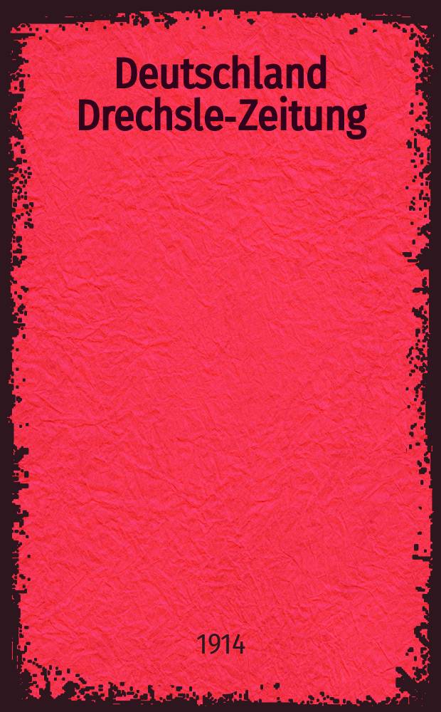 Deutschland Drechsler- Zeitung : Vereinigt mit Zentralblatt für die gesamte Holzindustrie : Ill. Fach- und Handelsblatt ..