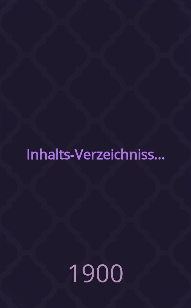 Inhalts-Verzeichniss ... : Jg.1893-1899