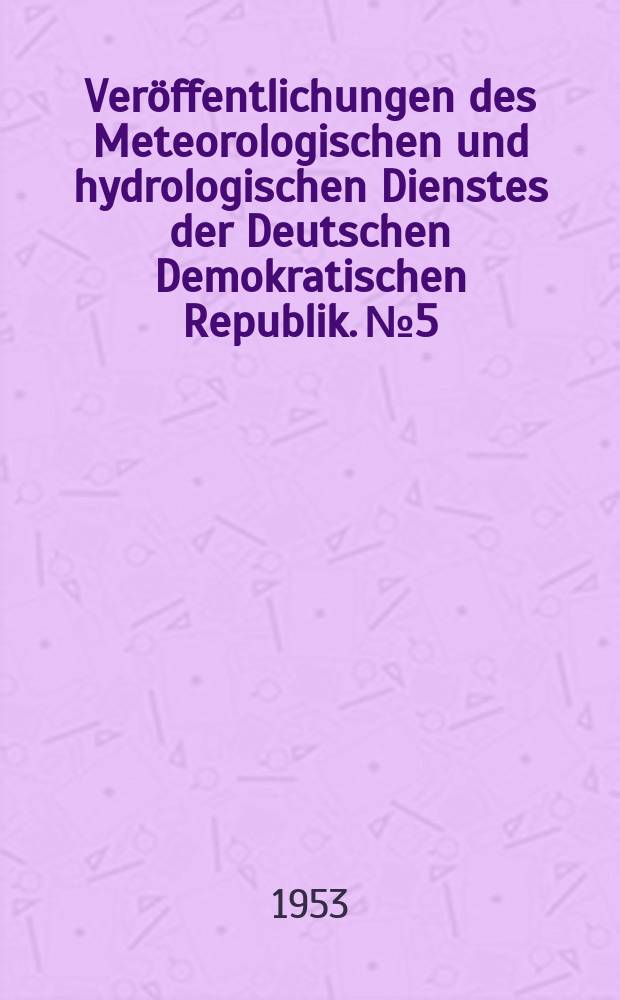 Veröffentlichungen des Meteorologischen und hydrologischen Dienstes der Deutschen Demokratischen Republik. №5 : Anleitung zur Durchführung phänologischer Beobachtungen