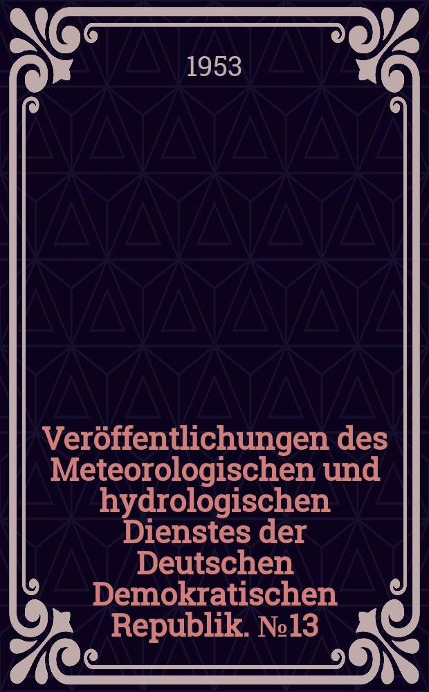Ver&ouml;ffentlichungen des Meteorologischen und hydrologischen Dienstes der Deutschen Demokratischen Republik. №13 : Richtlinien f&uuml;r die Errichtung Hydrologischer Stationen Pegelstationen