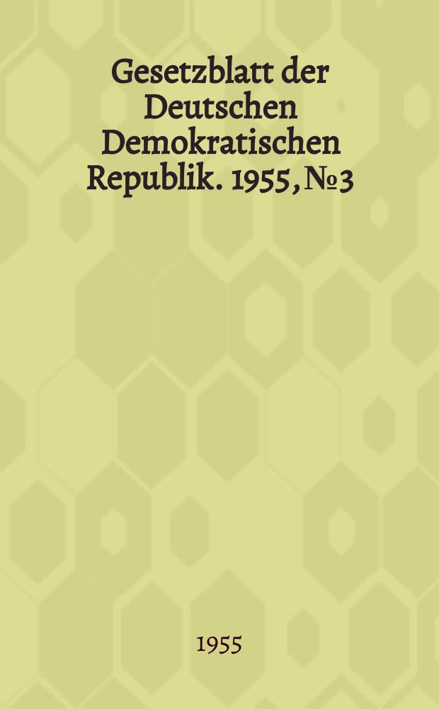 Gesetzblatt der Deutschen Demokratischen Republik. 1955, №3