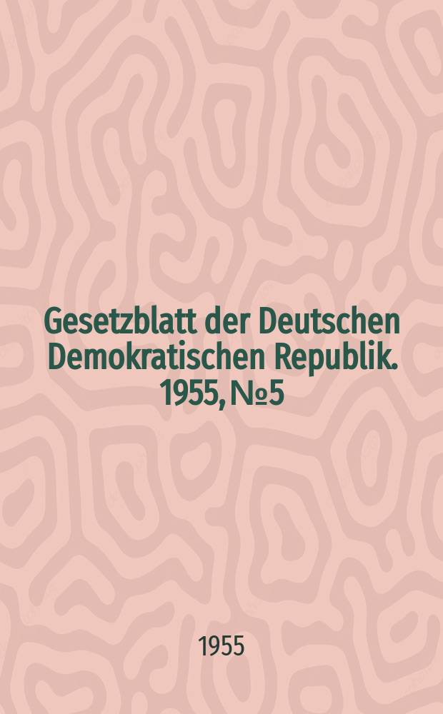 Gesetzblatt der Deutschen Demokratischen Republik. 1955, №5