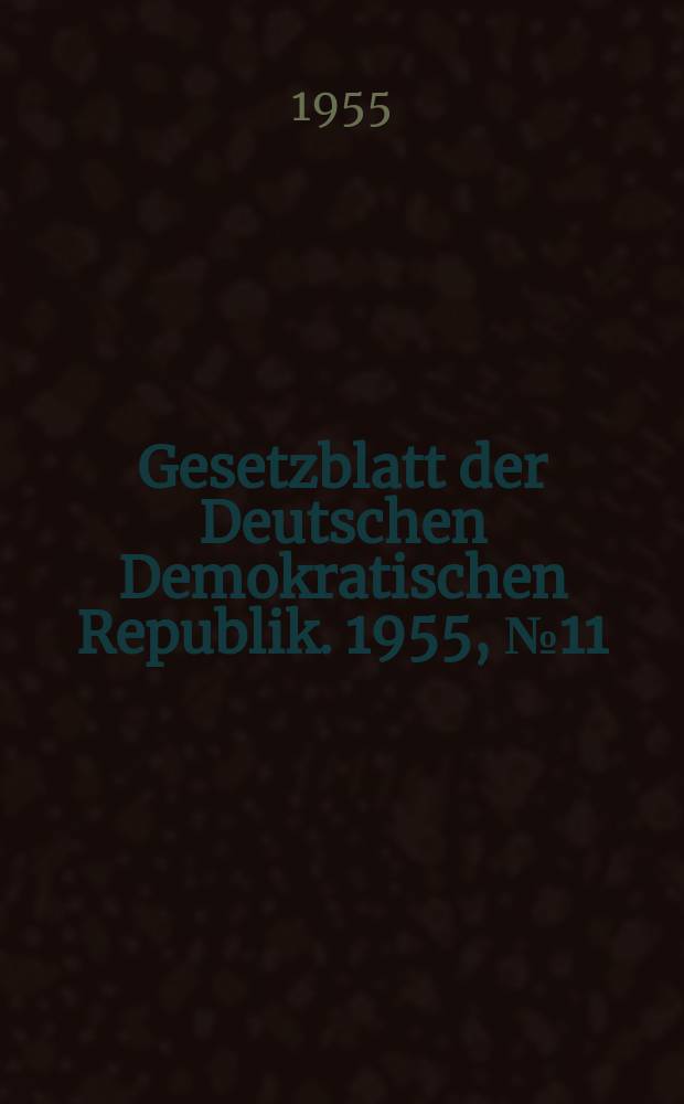 Gesetzblatt der Deutschen Demokratischen Republik. 1955, №11