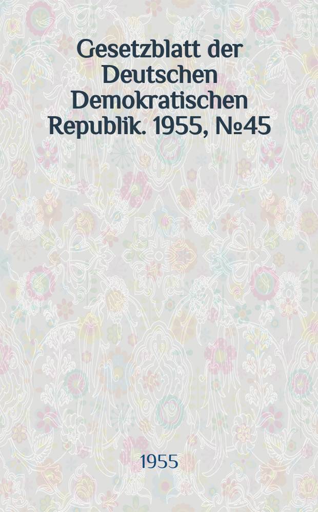 Gesetzblatt der Deutschen Demokratischen Republik. 1955, №45