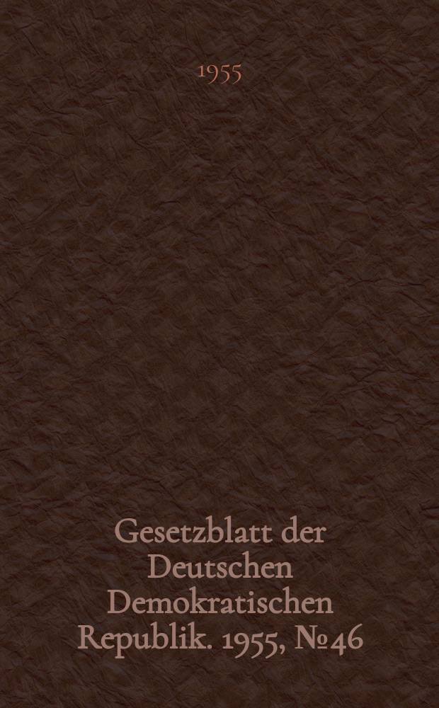 Gesetzblatt der Deutschen Demokratischen Republik. 1955, №46