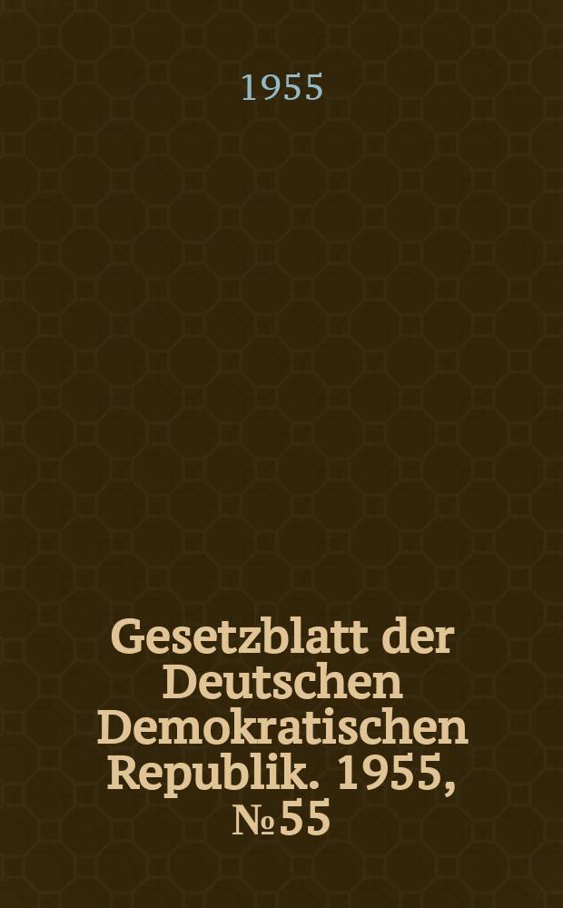 Gesetzblatt der Deutschen Demokratischen Republik. 1955, №55