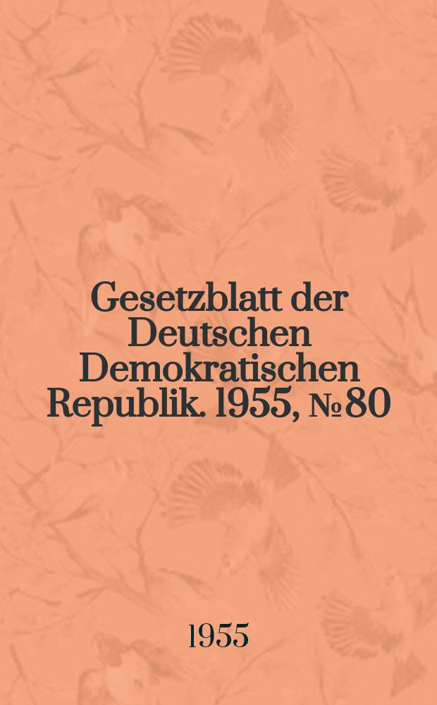 Gesetzblatt der Deutschen Demokratischen Republik. 1955, №80
