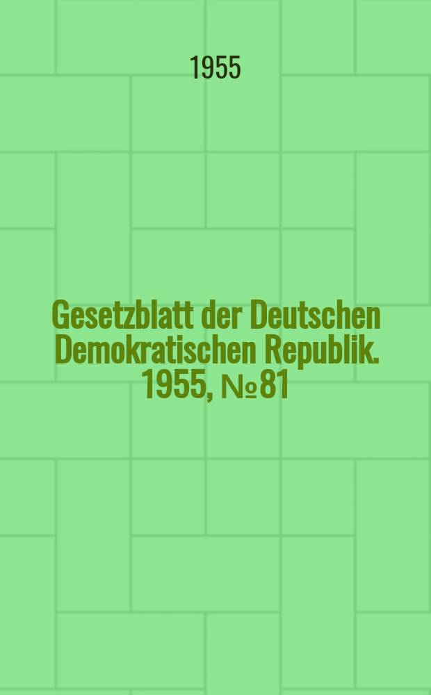 Gesetzblatt der Deutschen Demokratischen Republik. 1955, №81