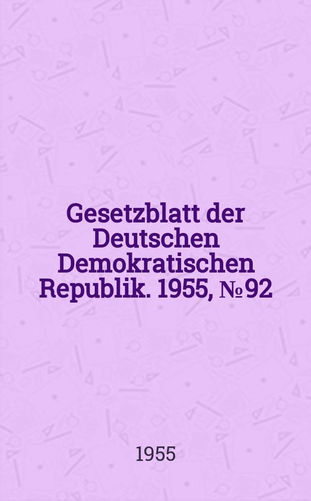 Gesetzblatt der Deutschen Demokratischen Republik. 1955, №92