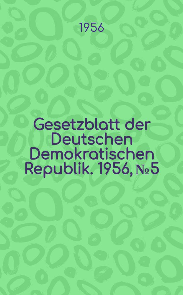 Gesetzblatt der Deutschen Demokratischen Republik. 1956, №5