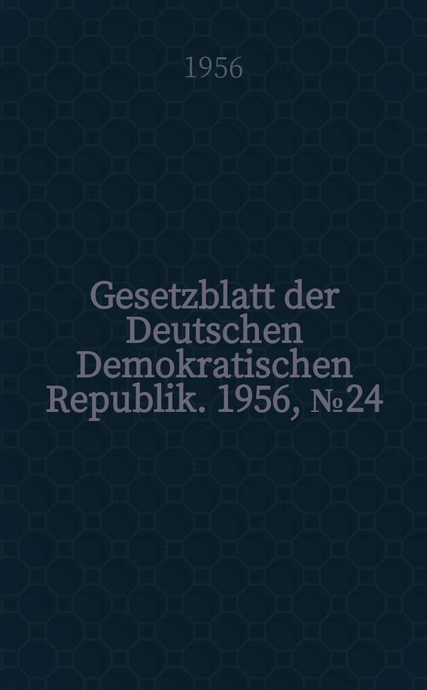 Gesetzblatt der Deutschen Demokratischen Republik. 1956, №24