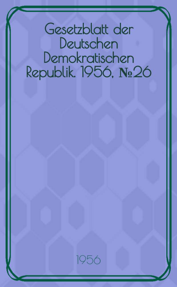 Gesetzblatt der Deutschen Demokratischen Republik. 1956, №26