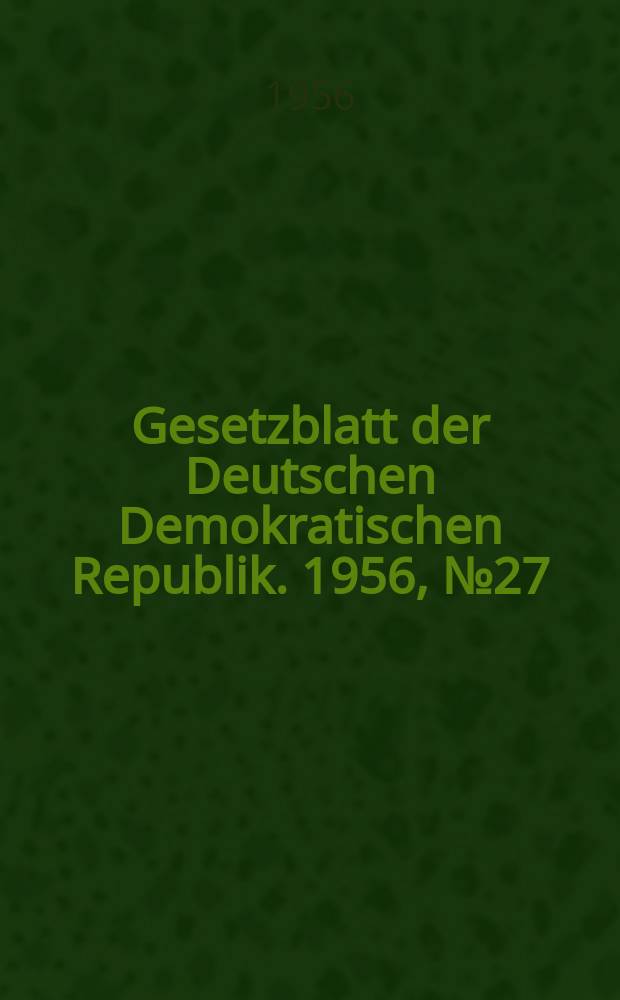 Gesetzblatt der Deutschen Demokratischen Republik. 1956, №27