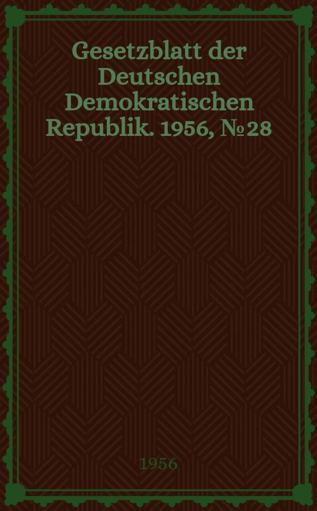 Gesetzblatt der Deutschen Demokratischen Republik. 1956, №28