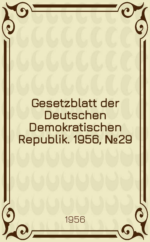 Gesetzblatt der Deutschen Demokratischen Republik. 1956, №29