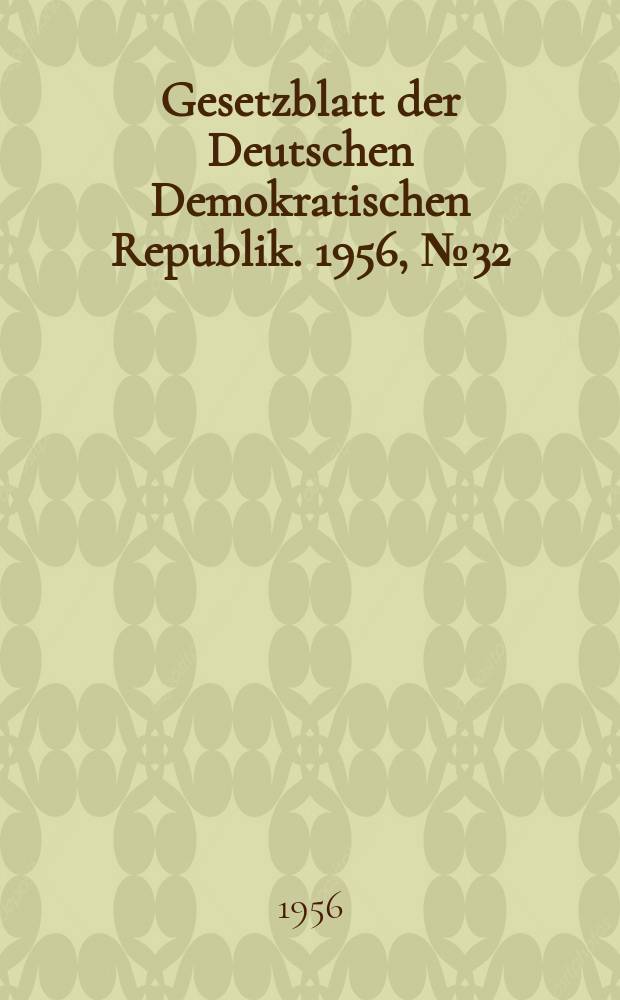Gesetzblatt der Deutschen Demokratischen Republik. 1956, №32