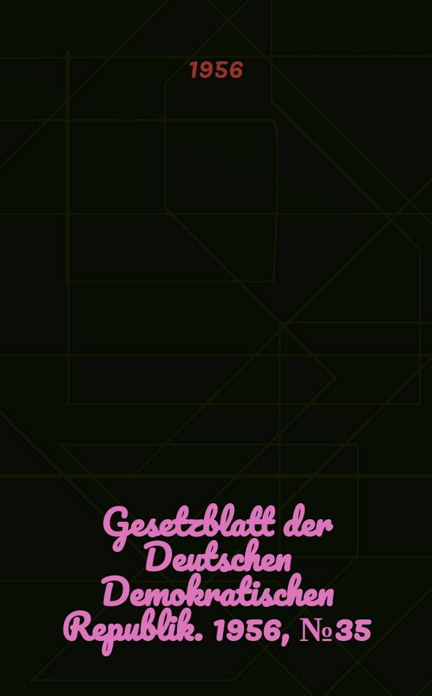 Gesetzblatt der Deutschen Demokratischen Republik. 1956, №35