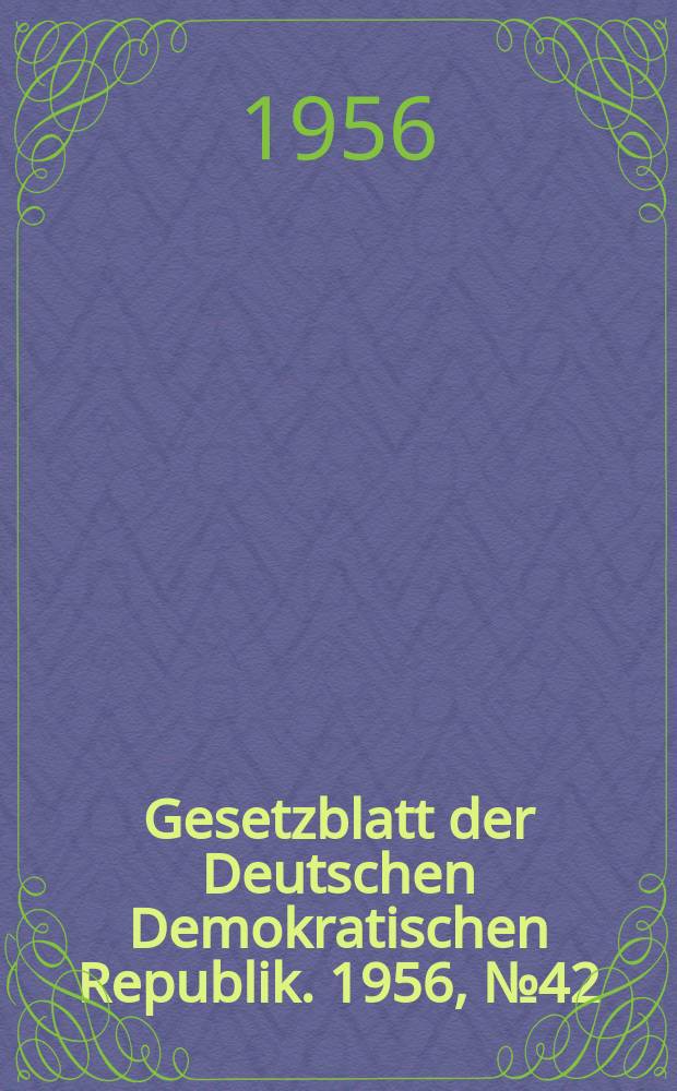 Gesetzblatt der Deutschen Demokratischen Republik. 1956, №42