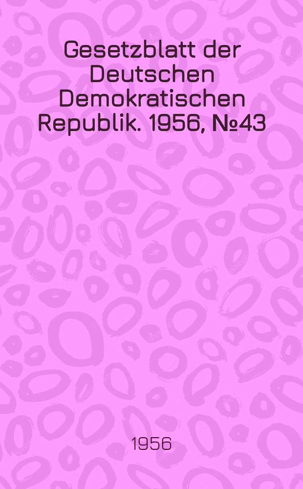 Gesetzblatt der Deutschen Demokratischen Republik. 1956, №43