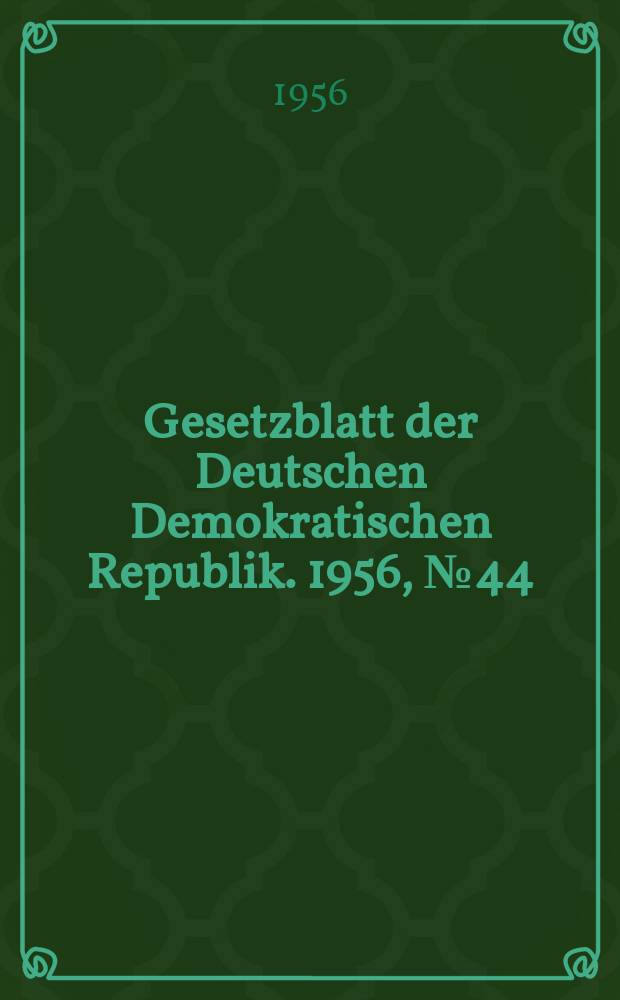 Gesetzblatt der Deutschen Demokratischen Republik. 1956, №44