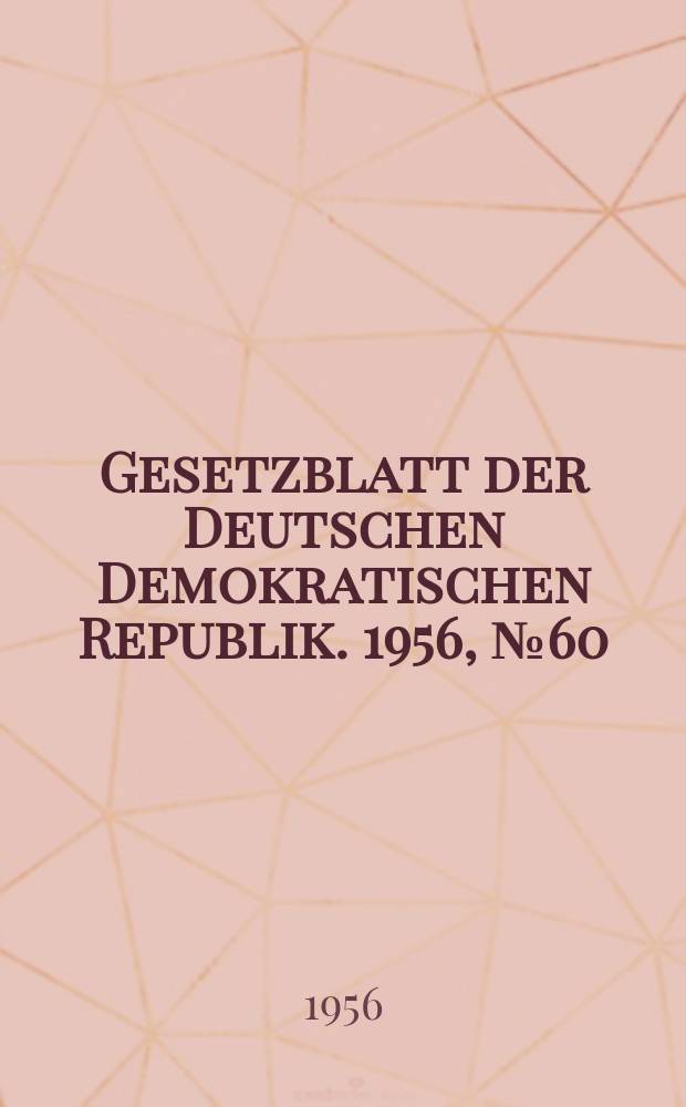 Gesetzblatt der Deutschen Demokratischen Republik. 1956, №60