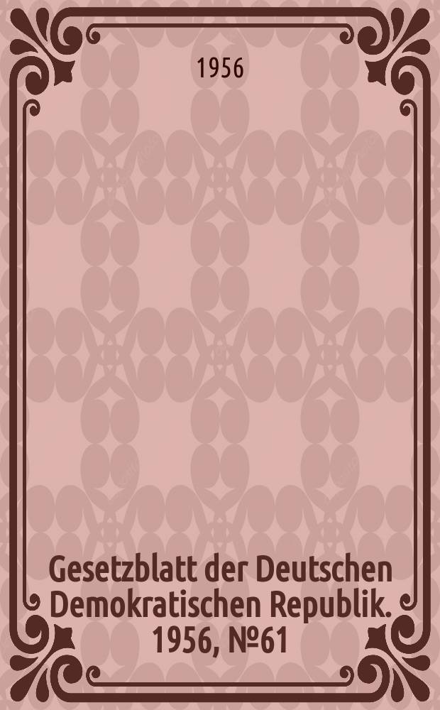 Gesetzblatt der Deutschen Demokratischen Republik. 1956, №61